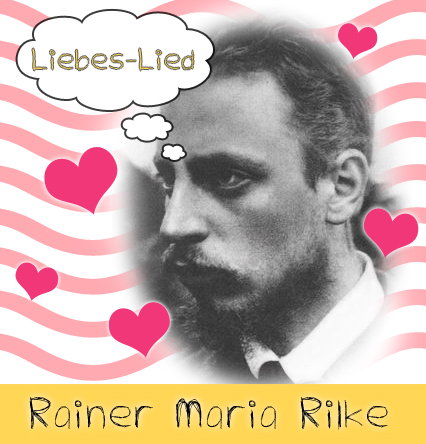Rilke: Liebeslied